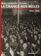 Couverture du livre « La Grange-aux-Belles ; maison des syndicats ; 1906-1989 » de Danielle Tartakowsky et Joel Biard aux éditions Creaphis