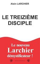 Couverture du livre « Le treizième disciple » de Alain Larchier aux éditions Traboules