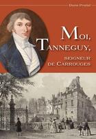 Couverture du livre « Moi, Tanneguy, seigneur de Carrouges » de Diane Pradal aux éditions Etrave
