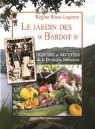 Couverture du livre « Le jardin des Bardot ; histroire et recettes de la Dordogne limousine » de Regine Rossi-Lagorce aux éditions Les Monedieres