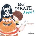 Couverture du livre « Mon pirate à moi ! » de Amelie Graux et Myriam Ouyessad aux éditions Tom Poche