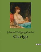 Couverture du livre « Clavigo » de Goethe J W. aux éditions Culturea