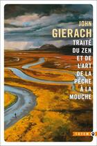 Couverture du livre « Traité du zen et de l'art de la pêche à la mouche » de John Gierach aux éditions Gallmeister