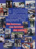 Couverture du livre « La police nationale aujourd'hui : Des hommes, des femmes, des métiers » de Ducroisic Noel aux éditions Lavauzelle