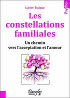 Couverture du livre « Les constellations familiales ; un chemin vers l'acceptation et l'amour » de Lucien Lessique aux éditions Dangles