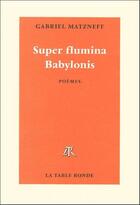 Couverture du livre « Super fulmina Babylonis » de Gabriel Matzneff aux éditions Table Ronde