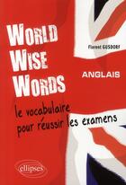 Couverture du livre « World wise word ; le vocabulaire pour réussir les examens » de Florent Gusdorf aux éditions Ellipses