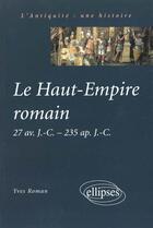 Couverture du livre « Le haut-empire romain 27 av. j.-c. a 235 ap. j.-c. » de Yves Roman aux éditions Ellipses