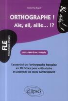 Couverture du livre « Fle. l'essentiel de l'orthographe en 70 fiches avec exercices corriges (niveau 2) » de Fay-Kayat Josee aux éditions Ellipses