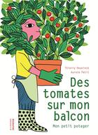 Couverture du livre « Des tomates sur mon balcon ; mon petit potager » de Aurore Petit et Thierry Heuninck aux éditions La Martiniere Jeunesse