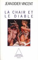 Couverture du livre « La chair et le diable » de Jean-Didier Vincent aux éditions Odile Jacob