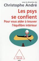Couverture du livre « Les psys se confient ; pour vous aider à trouver l'équilibre intérieur » de Christophe Andre aux éditions Odile Jacob