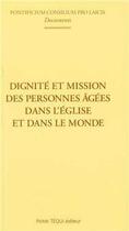 Couverture du livre « Dignité et mission des personnes âgées dans l'Eglise et dans le monde » de Conseil Pontifical aux éditions Tequi