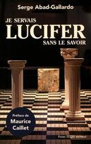 Couverture du livre « Je servais Lucifer sans le savoir » de Serge Abad-Gallardo aux éditions Tequi