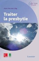 Couverture du livre « Traiter la presbytie ; optique et vision » de Alain-Nicolas Gilg aux éditions Tec Et Doc