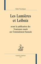 Couverture du livre « Les Lumières et Leibniz avant la publication des Nouveaux essais sur l'entendement humain » de Claire Fauvergue aux éditions Honore Champion