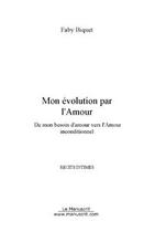 Couverture du livre « Mon evolution par l'amour » de Faby Biquet aux éditions Editions Le Manuscrit