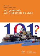 Couverture du livre « 101 questions sur l'industrie du livre » de Christine Evain aux éditions Publibook