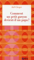 Couverture du livre « Comment un petit garçon devient-il un papa ? » de Joel Clerget aux éditions Eres