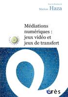Couverture du livre « Médiations numériques ; jeux vidéo et jeux de transfert » de Marion Haza aux éditions Eres