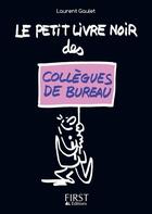 Couverture du livre « Le petit livre noir des collègues de bureau » de Laurent Gaulet aux éditions First