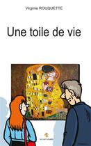 Couverture du livre « Une toile de vie » de Virginie Rouquette aux éditions Le Livre Actualite