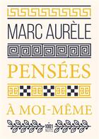 Couverture du livre « Pensées à moi-même » de Marc Aurele aux éditions Mille Et Une Nuits