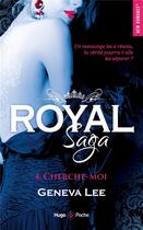 Couverture du livre « Royal saga Tome 4 : cherche-moi » de Geneva Lee aux éditions Hugo Poche