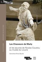 Couverture du livre « Les chasseurs de Marly et les oeuvres de Nicolas Coustou au musée du Louvre » de Genevieve Bresc-Bautier aux éditions Somogy