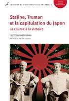 Couverture du livre « Staline, truman et la capitulation du japon. la course a la victoire » de Hasegawa Tsuyoshi aux éditions Universite De Bruxelles