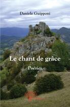 Couverture du livre « Le chant de grâce » de Daniele Guipponi aux éditions Edilivre