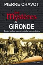 Couverture du livre « Gironde mystères » de Pierre Chavot aux éditions De Boree