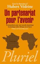 Couverture du livre « Un partenariat pour l'avenir ; 15 propositions pour une nouvelle dynamique économique entre l'Afrique et la France » de Hubert Vedrine aux éditions Fayard/pluriel