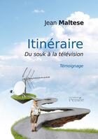 Couverture du livre « Itinéraire ; du souk à la télévision » de Jean Maltese aux éditions Persee