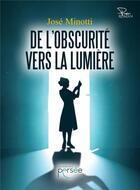 Couverture du livre « De l'obscurité vers la lumière » de Minotti Jose aux éditions Persee