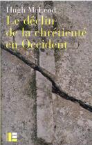 Couverture du livre « Le déclin de la chrétienté en Occident » de Mc Leod Hugh aux éditions Labor Et Fides