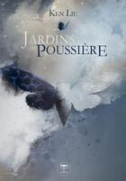 Couverture du livre « Jardins de poussière » de Ken Liu aux éditions Le Belial