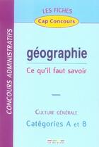 Couverture du livre « Géographie ; ce qu'il faut savoir ; culture générale ; catégories A et B » de  aux éditions Rue Des Ecoles