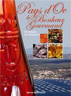 Couverture du livre « LE BONHEUR GOURMAND ; pays d'Oc ; produits et saveurs » de Herve Berteaux aux éditions Communication Presse Edition