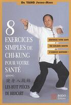 Couverture du livre « 8 exercices simples de Chi-Kung pour votre santé ; les huit pièces de brocart » de Jwing-Ming Dr Yang aux éditions Budo
