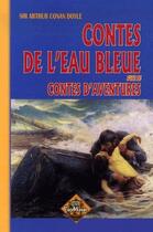 Couverture du livre « Contes de l'eau bleue ; contes d'aventures » de Arthur Conan Doyle aux éditions Editions Des Regionalismes