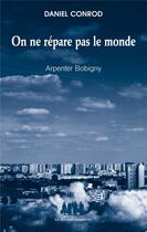 Couverture du livre « On ne répare pas le monde ; arpenter Bobigny » de Daniel Conrod aux éditions Solitaires Intempestifs