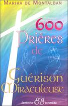 Couverture du livre « 600 prières de guérison miraculeuse » de Marika De Montalban aux éditions Bussiere