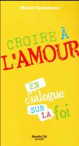 Couverture du livre « Croire à l'amour » de Michel Vandeleene aux éditions Nouvelle Cite