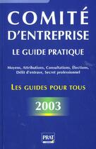 Couverture du livre « Comite d'entreprise ; le guide pratique 2003 » de Isabelle Gallay aux éditions Prat