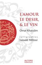 Couverture du livre « L'amour, le désir et le vin » de Metoui/Khayyam aux éditions Alternatives