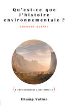 Couverture du livre « Qu'est-ce que l'histoire environnementale ? » de Gregory Quenet aux éditions Champ Vallon