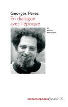 Couverture du livre « En dialogue avec l'époque » de Georges Perec aux éditions Joseph K