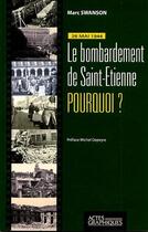 Couverture du livre « Bombardement de saint-etienne ; pourquoi ? » de Marc Swanson aux éditions Actes Graphiques