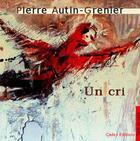 Couverture du livre « Un cri » de Pierre Autin-Grenier aux éditions Cadex
